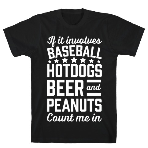 If It Involves Baseball, Hotdogs, Beer And Peanuts T-Shirt