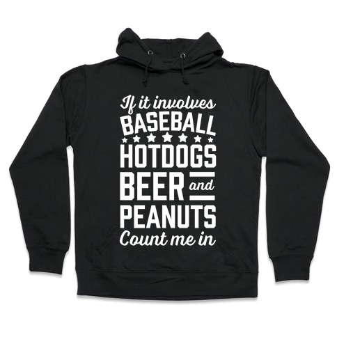 If It Involves Baseball, Hotdogs, Beer And Peanuts Hooded Sweatshirt