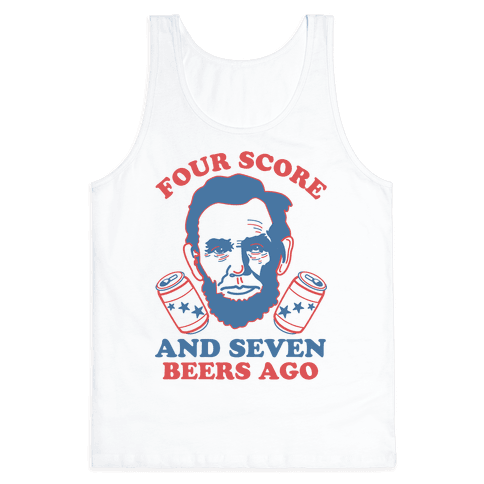 four score and 7 beers ago