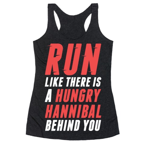 Run Like There Is A Hungry Hannibal Behind You Racerback Tank Top