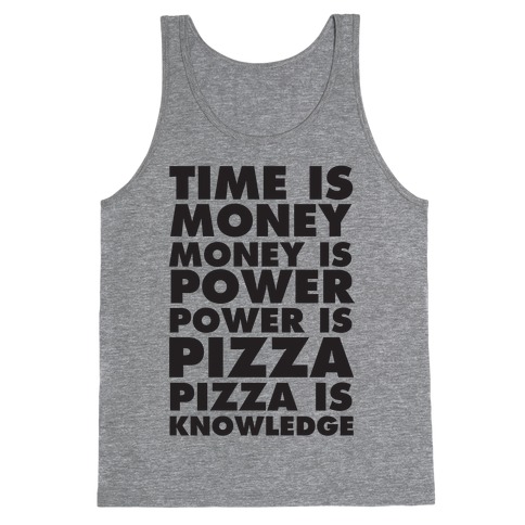 Time Is Money, Money Is Power, Power Is Pizza, Pizza is Knowledge Tank Top