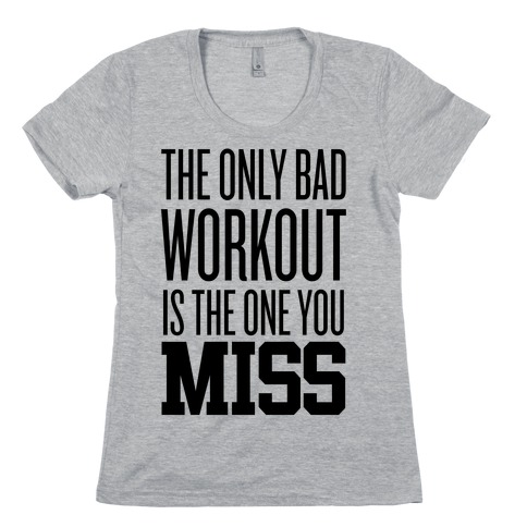The Only Bad Workout T-Shirt | LookHUMAN