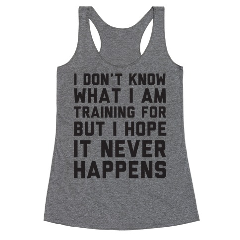 I Don't Know What I'm Training For Racerback Tank Tops | LookHUMAN