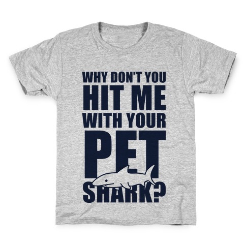 Hit Me With Your Pet Shark (Blue) Kids T-Shirt