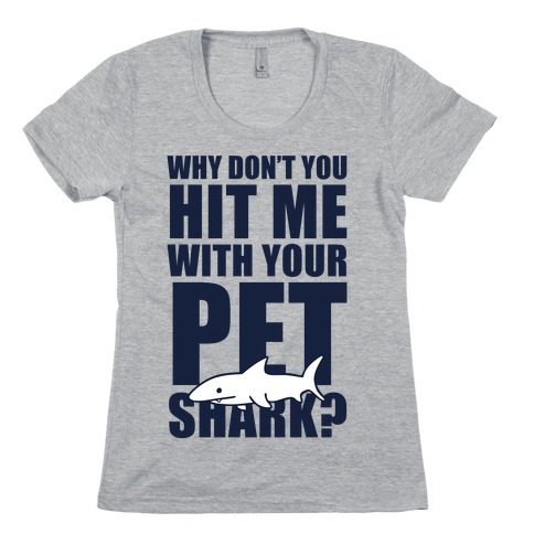 Hit Me With Your Pet Shark (Blue) Womens T-Shirt