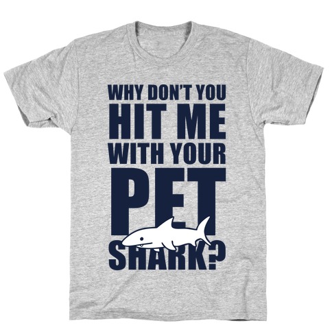 Hit Me With Your Pet Shark (Blue) T-Shirt