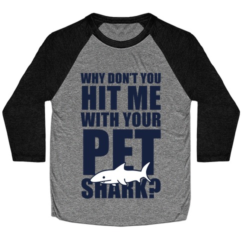 Hit Me With Your Pet Shark (Blue) Baseball Tee