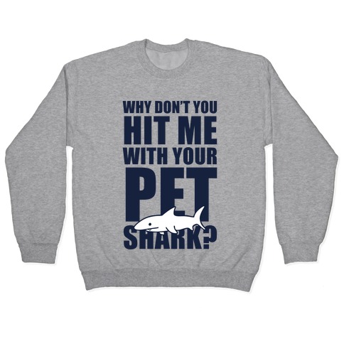 Hit Me With Your Pet Shark (Blue) Pullover