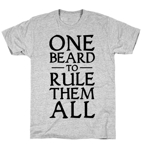 One Beard to Rule Them All T-Shirt