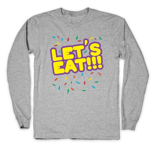 Let's Eat!!! Long Sleeve T-Shirt