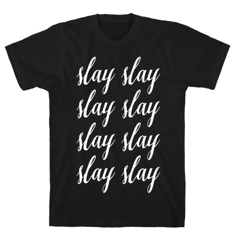 Slay Slay Slay Slay (Cursive) T-Shirt