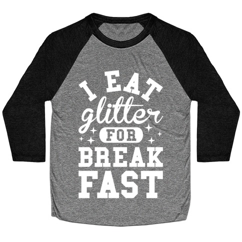 I Eat Glitter For Breakfast Baseball Tee