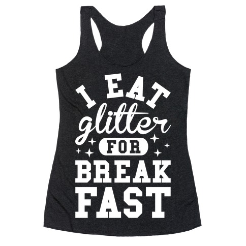 I Eat Glitter For Breakfast Racerback Tank Tops | LookHUMAN