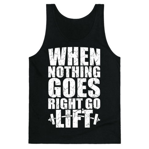 When Nothing Goes Right Go Lift - Tank Tops - HUMAN