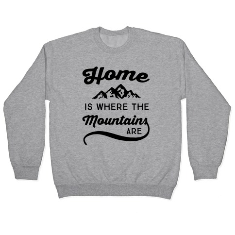 Home Is Where The Mountains Are Pullover