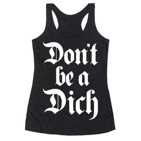 Don't Be A Dich Racerback Tank Top