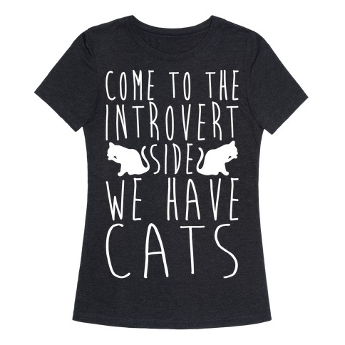 Come To The Introvert Side We Have Cats T-Shirts | LookHUMAN