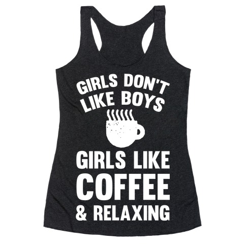 Girls Don't Like Boys Girls Like Coffee And Relaxing Racerback Tank Top