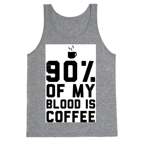 90% of my Blood is Coffee Tank Top
