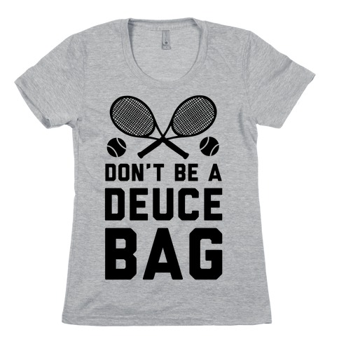 Don't Be a Deuce Bag Womens T-Shirt