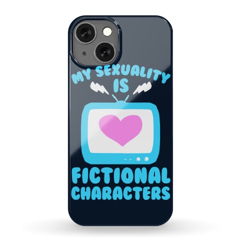 My Sexuality Is Fictional Characters Phone Case