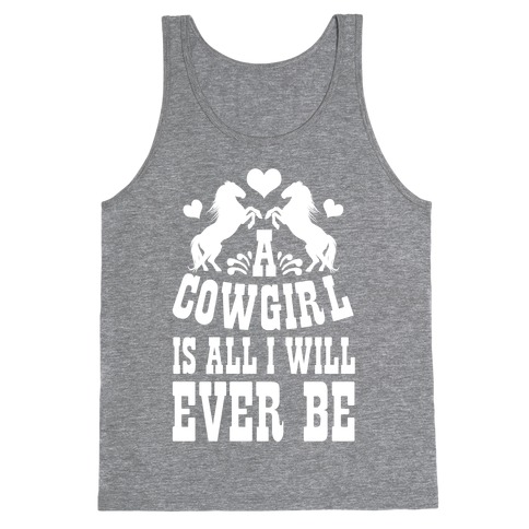 A Cowgirl is All I WIll Ever Be Tank Top