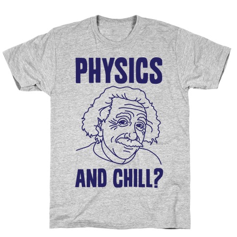 Physics And Chill? T-Shirt