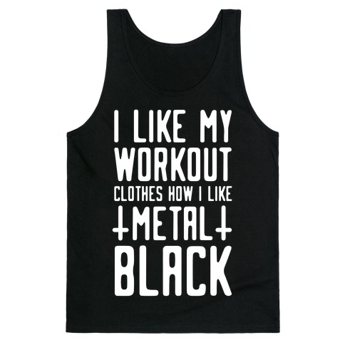I Like My Workout Clothes How I Like My Metal. Black Tank Top