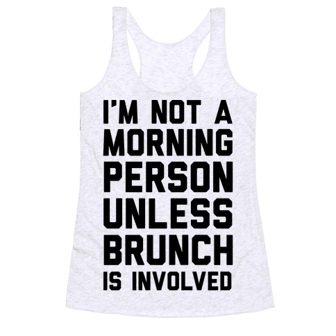 I'm Not A Morning Person Unless Brunch Is Involved - Racerback Tank ...