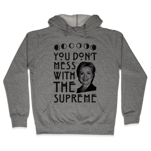 You Don't Mess With The Supreme Hooded Sweatshirt
