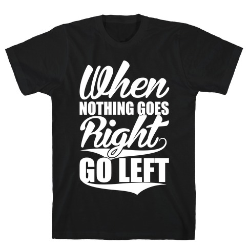Go Left T-Shirt