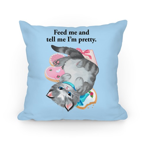 Feed Me and Tell Me I'm Pretty Pillow