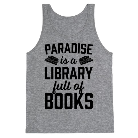 Paradise Is A Library Full Of Books Tank Top