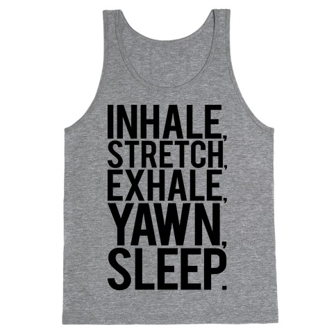 Inhale, Stretch, Exhale, Yawn, Sleep. Tank Top