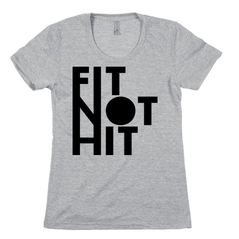 Fit Not Hit Womens T-Shirt