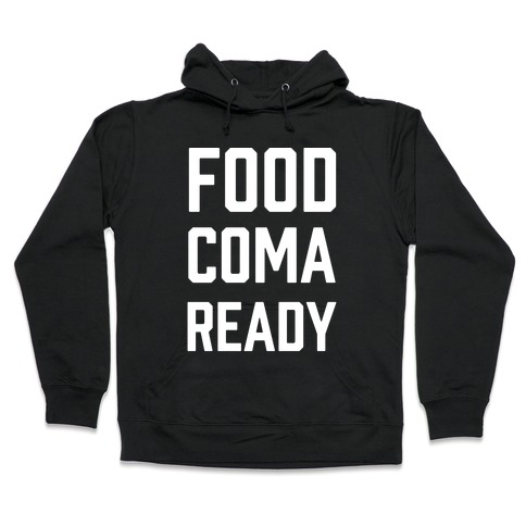 Food Coma Ready Hooded Sweatshirt