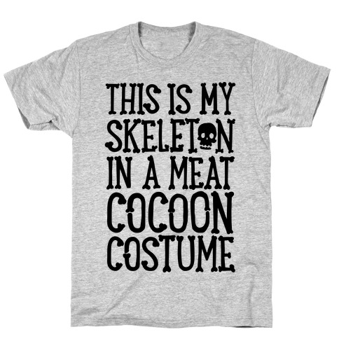 This is My Skeleton in a Meat Cocoon Costume T-Shirt