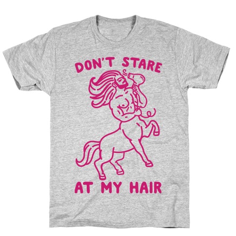Don't Stare At My Hair T-Shirt