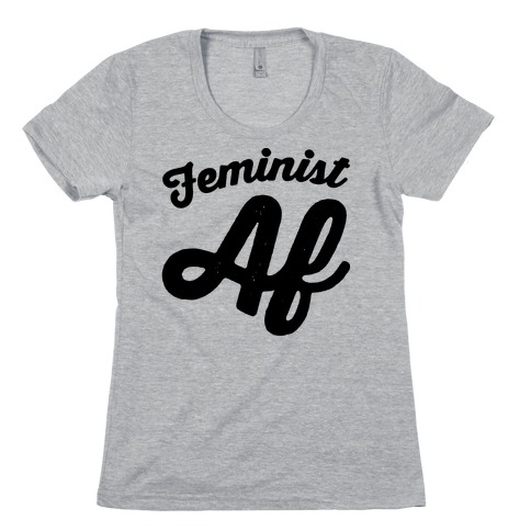 Feminist Af Womens T-Shirt