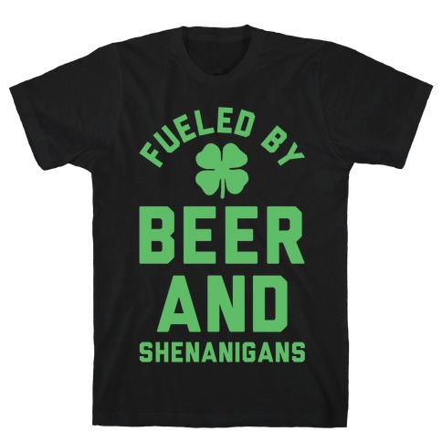 Fueled By Beer and Shenanigans T-Shirt