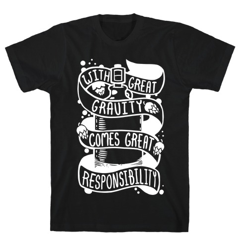 With Great Gravity Comes Great Responsibility T-Shirt