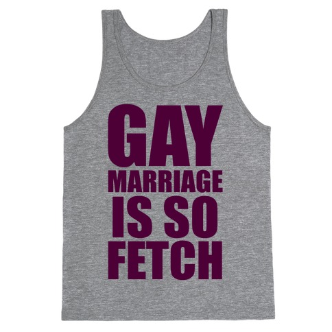 Gay Marriage Is So Fetch Tank Top