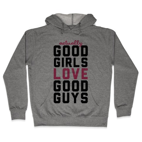 Actually, Good Girls Love Good Guys (V-Neck) Hooded Sweatshirt