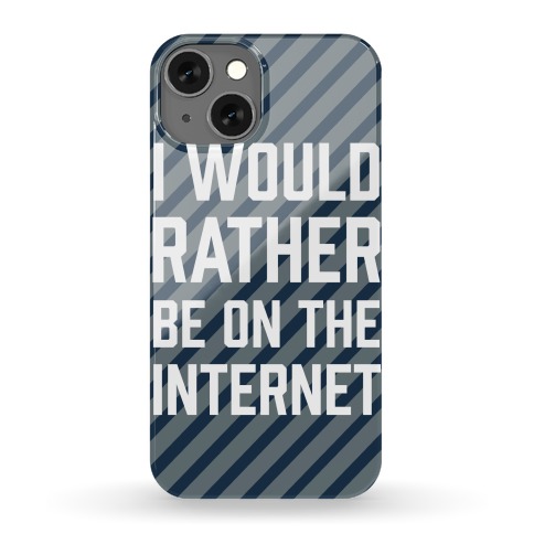 I Would Rather Be On The Internet Phone Case