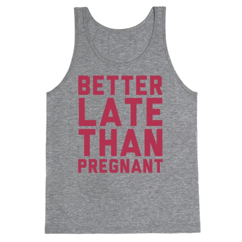 Better Late Than Pregnant Tank Top
