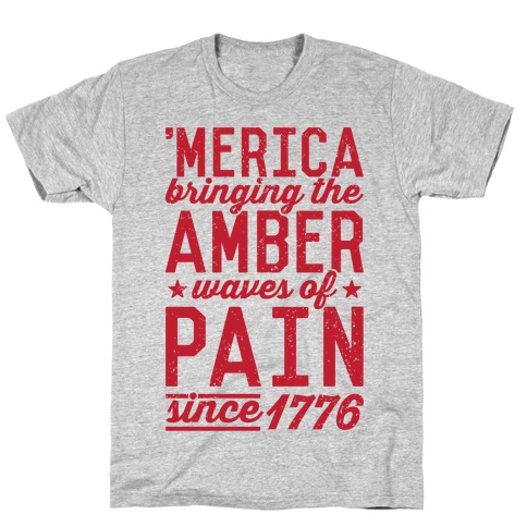 Amber Waves Of Pain T-Shirt