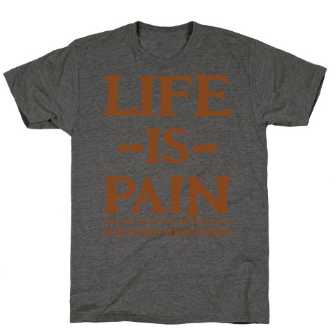 Life is Pain T-Shirt