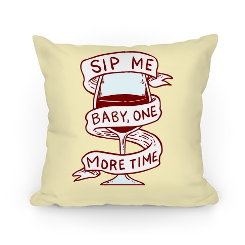 Sip Me Baby One More Time Pillow