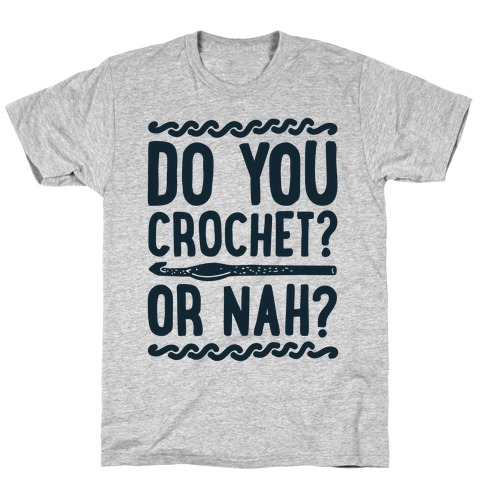Do you Crochet? or Nah? T-Shirt