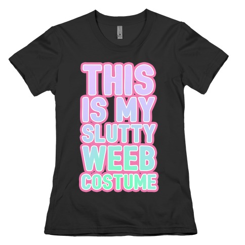 This is My Slutty Weeb Costume Womens T-Shirt
